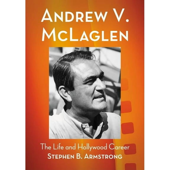 Andrew V. McLaglen: The Life and Hollywood Career, (Paperback)