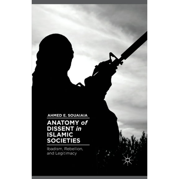 Anatomy of Dissent in Islamic Societies: Ibadism, Rebellion, and Legitimacy, (Paperback)