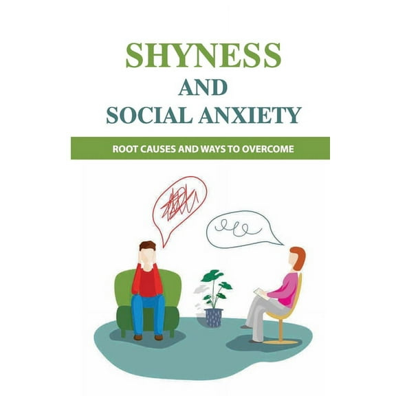 Shyness And Social Anxiety: Root Causes And Ways To Overcome: Shyness Treatment (Paperback)