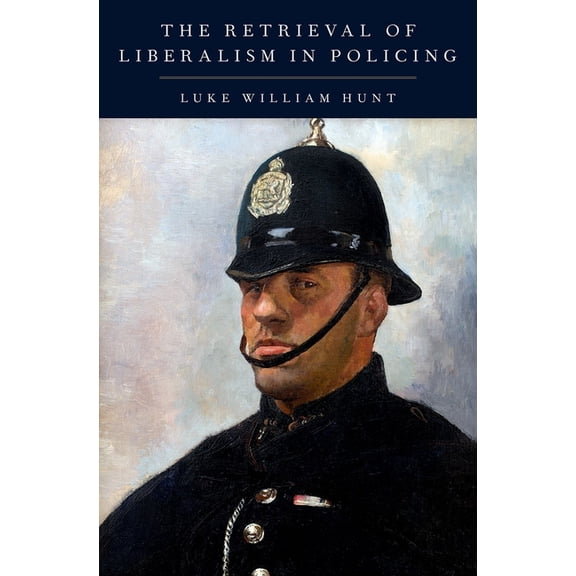 Retrieval of Liberalism in Policing, (Hardcover)