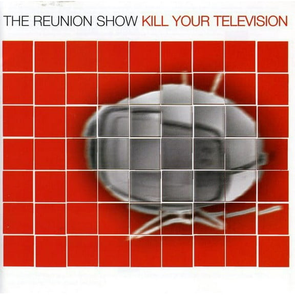 Reunion Show - Kill Your Television [CD]