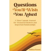 Questions You'll Wish You Asked: Questions You'll Wish You Asked: A Time Capsule Journal for Treasured Mentors and Important Relationships (Hardcover)