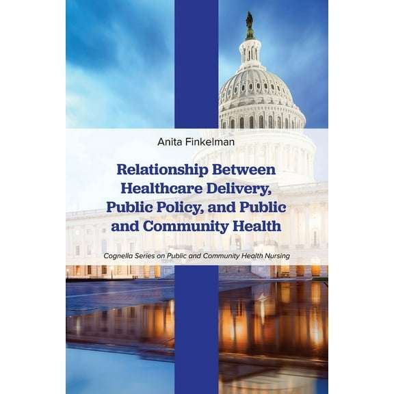 Relationship Between Healthcare Delivery, Public Policy, and Public and Community Health, (Paperback)