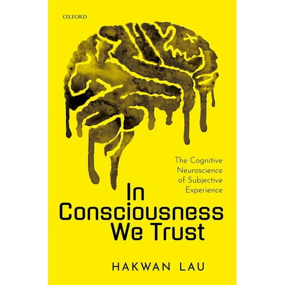 In Consciousness We Trust: The Cognitive Neuroscience of Subjective Experience, (Hardcover)