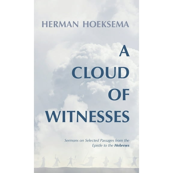 A Cloud of Witnesses: Sermons on Selected Passages from the Epistle to the Hebrews, (Hardcover)