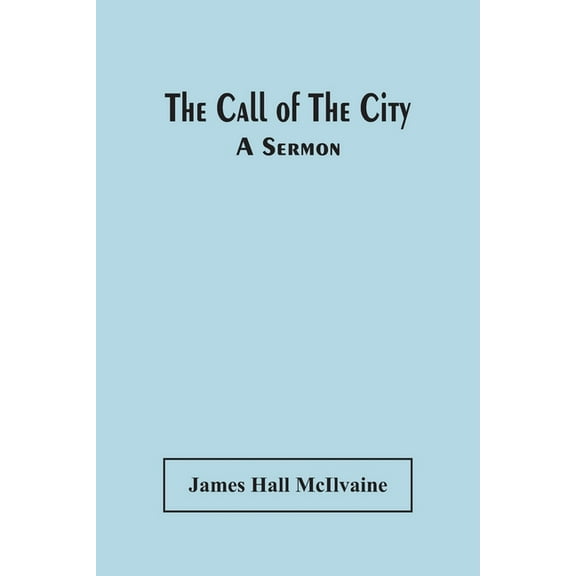 The Call Of The City: A Sermon, (Paperback)