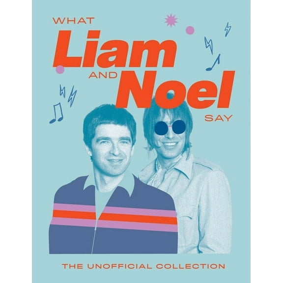 Words of Wisdom What Liam and Noel Say: The Unofficial Collection, (Hardcover)