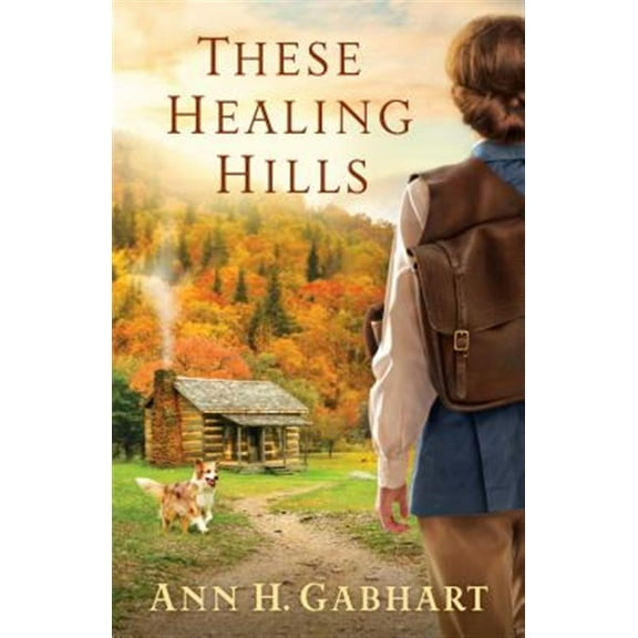 These Healing Hills (Hardcover) by Ann H Gabhart