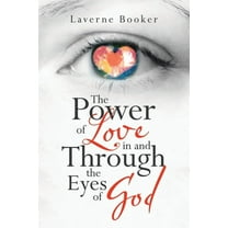 The Power of Love in and Through the Eyes of God (Paperback)