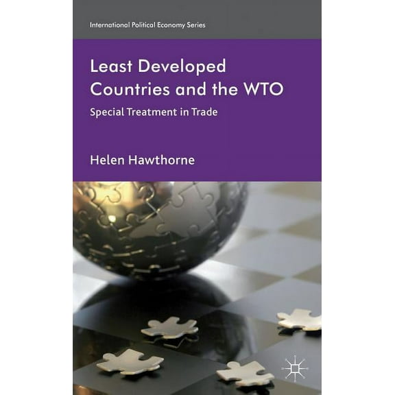 International Political Economy Least Developed Countries and the WTO: Special Treatment in Trade, (Hardcover)