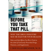 Before You Take That Pill : Why the Drug Industry May Be Bad for Your Health