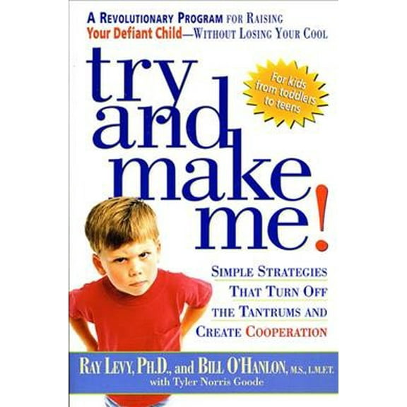 Try and Make Me! : Simple Strategies That Turn Off the Tantrums and Create Cooperation