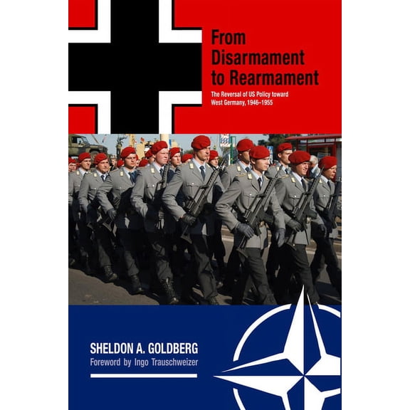 War and Society in North America: From Disarmament to Rearmament : The Reversal of US Policy toward West Germany, 1946–1955 (Hardcover)