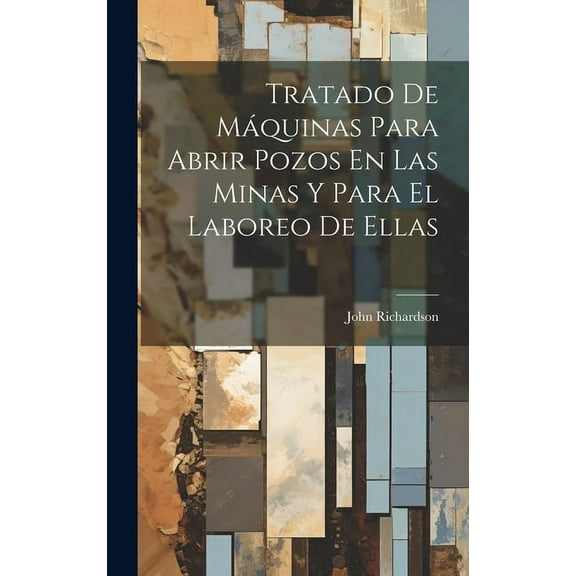 Tratado De Máquinas Para Abrir Pozos En Las Minas Y Para El Laboreo De Ellas (Hardcover)