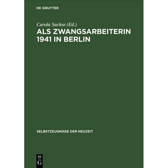Selbstzeugnisse Der Neuzeit Als Zwangsarbeiterin 1941 in Berlin, Book 5, (Hardcover)