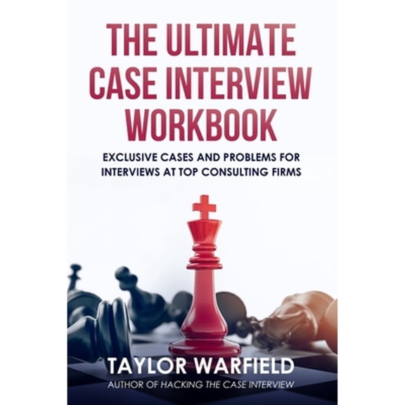 Pre-Owned The Ultimate Case Interview Workbook: Exclusive Cases and Problems for Interviews at Top Consulting Firms (Paperback) 1733338101 9781733338103