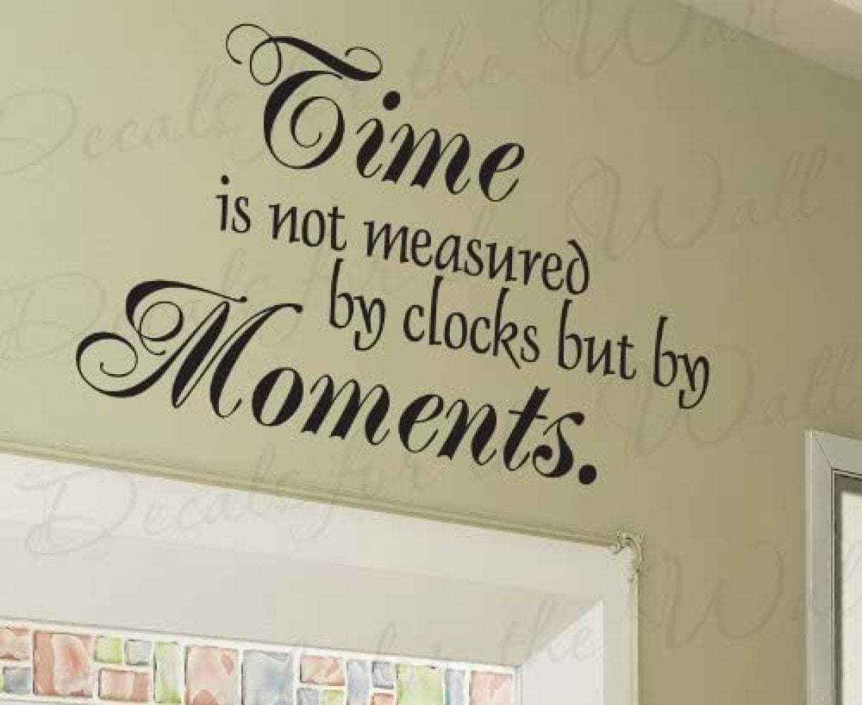 Time is Not Measured by Clocks but by Moments Inspirational