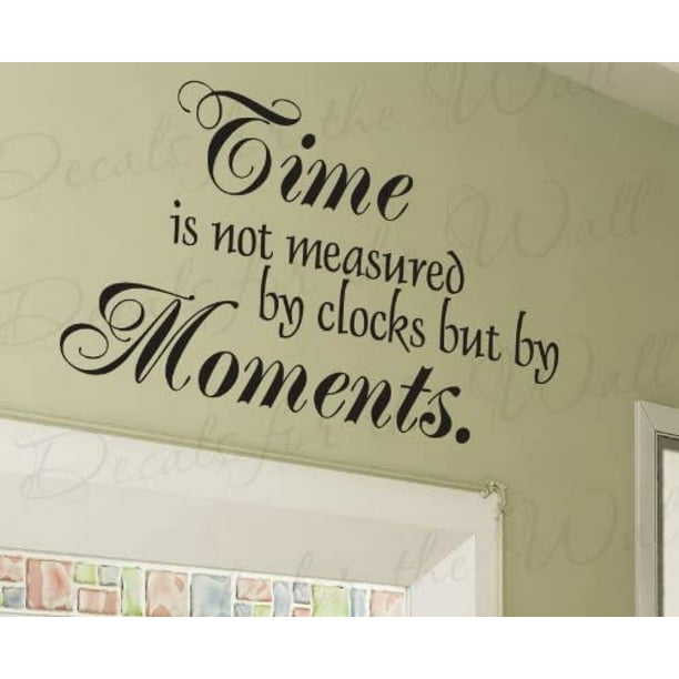 Time is Not Measured by Clocks but by Moments Inspirational