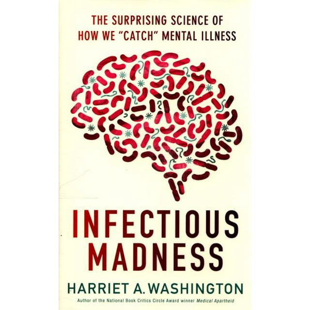 Infectious Madness: The Surprising Science of How We "Catch" Mental Illness