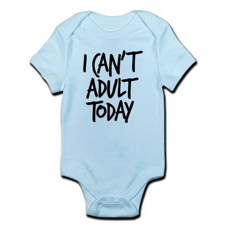 CafePress - I Can't Adult Today Infant Bodysuit - Baby Light Bodysuit