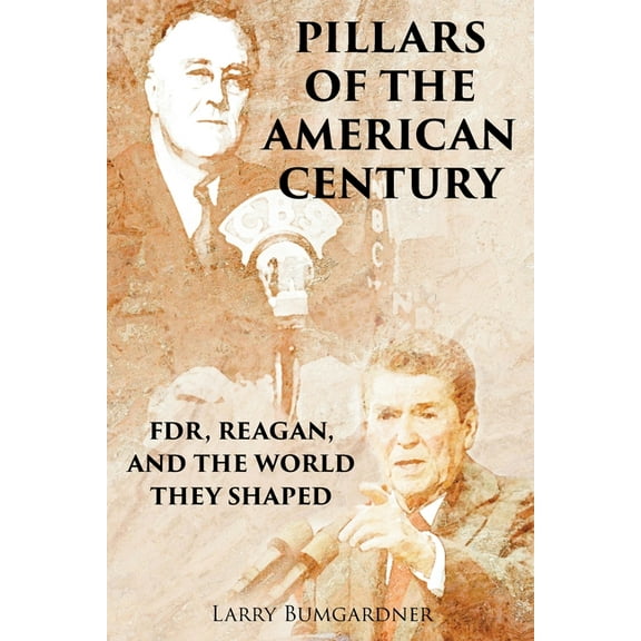 Pillars of the American Century: FDR, Reagan, and the World They Shaped, (Paperback)