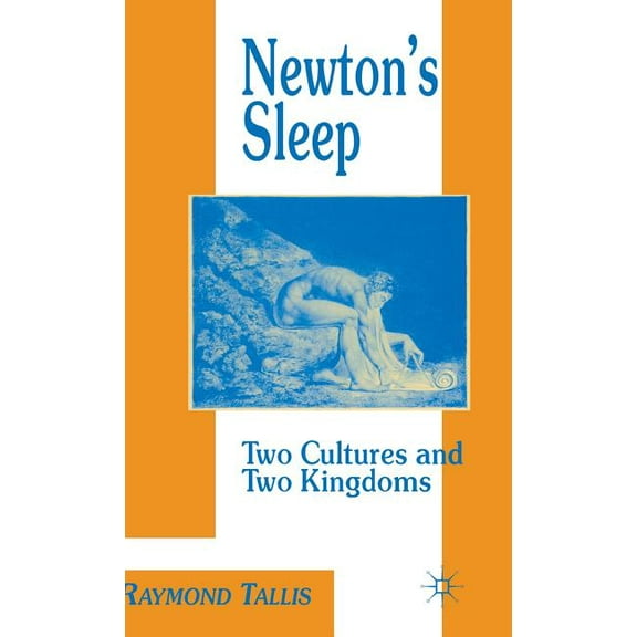 Two Cultures and the Two Kingdoms Newton's Sleep: The Two Cultures and the Two Kingdoms, (Hardcover)