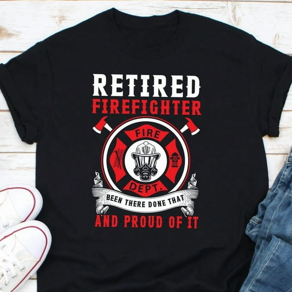 Funny Retired Firefighter Gift Been There Done That Hero Art Graphic Tee,for unisex up to size 5XL