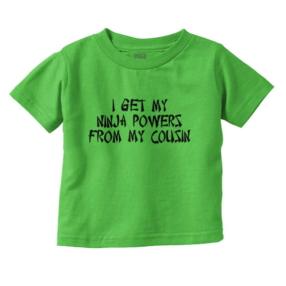 I Get My Ninja Powers from my Cousins Toddler Boy Girl T Shirt Infant Toddler Brisco Brands 6M
