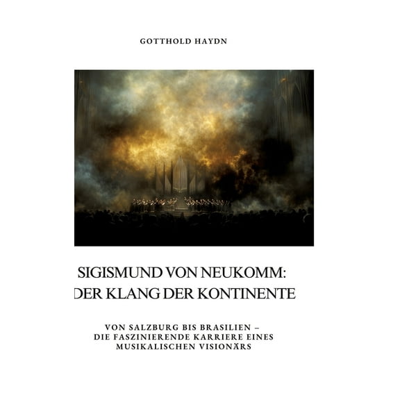 Sigismund von Neukomm: Der Klang der Kontinente: Von Salzburg bis Brasilien - die faszinierende Karriere eines musikalis, (Hardcover)