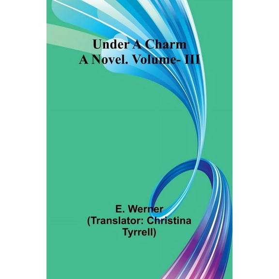 Under a Charm: A Novel. Vol. III, (Paperback)