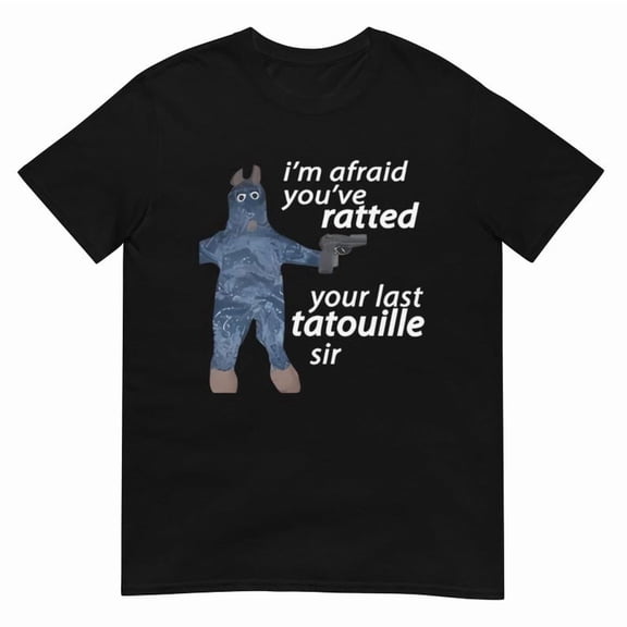 I'm Afraid You've Ratted Your Last Tatouille Sir T-shirt