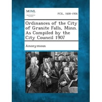 Ordinances of the City of Granite Falls, Minn. as Compiled by the City Council 1907 (Paperback)