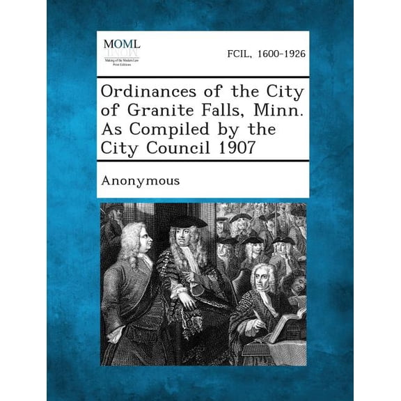 Ordinances of the City of Granite Falls, Minn. as Compiled by the City Council 1907 (Paperback)