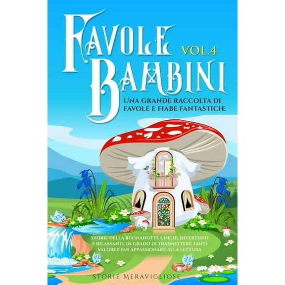 Favole per Bambini: Una grande raccolta di favole fantastiche (Vol.4) Storie della buonanotte uniche, divertenti e rilas, (Paperback)