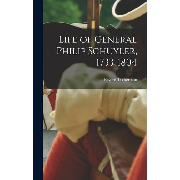 Life of General Philip Schuyler, 1733-1804 (Hardcover)