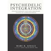 Psychedelic Integration : Psychotherapy for Non-Ordinary States of Consciousness (Paperback)