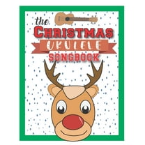 The Christmas Ukulele Songbook: Cute Ukulele Songs For Christmas I Gifts Book For Kids and Adults - Sing Xmas Melodies with Family