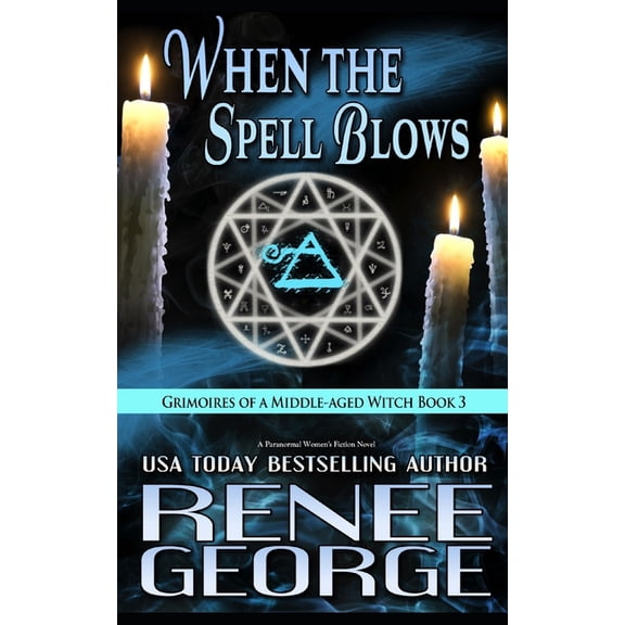 Grimoires of a Middle-Aged Witch When the Spell Blows: A Paranormal Women's Fiction Novel, Book 3, (Paperback)