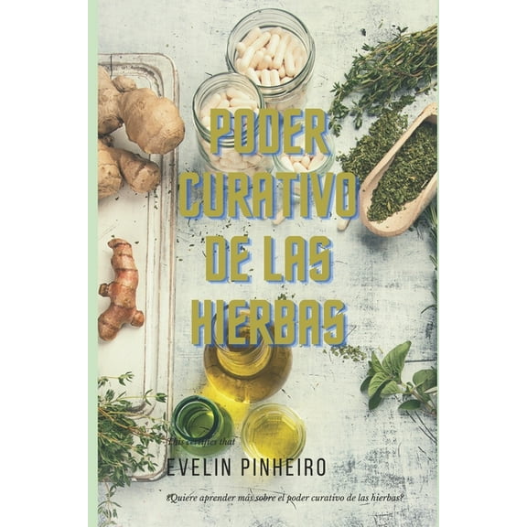 Poder curativo de las hierbas: ¿Quiere aprender más sobre el poder curativo de las hierbas? (Paperback)