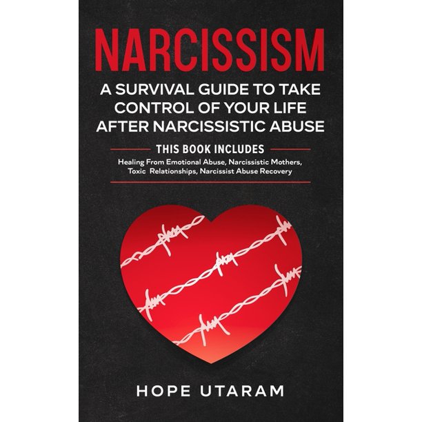 Narcissism A Survival Guide To Take Control Of Your Life After Narcissistic Abuse This Book Includes Healing From Emotional Abuse Narcissistic Mothers Toxic Relationships Narcissist Abuse Recovery Hardcover Walmart Com
