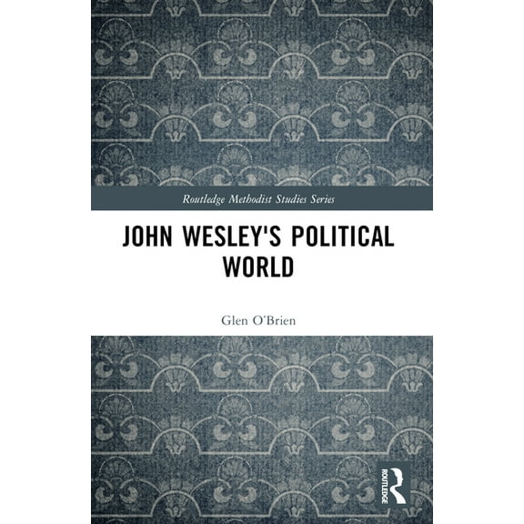 Routledge Methodist Studies John Wesley's Political World, (Paperback)