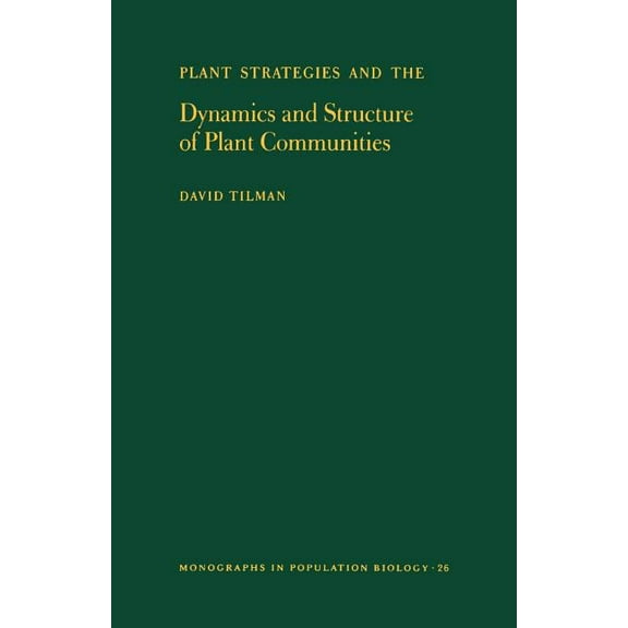 Monographs in Population Biology Plant Strategies and the Dynamics and Structure of Plant Communities. (Mpb-26), Volume 26, Book 26, (Paperback)