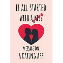 It all started with a Kiss Message on a Dating App: unique funny Valentines day gift for girlfriend, boyfriend (Paperback)