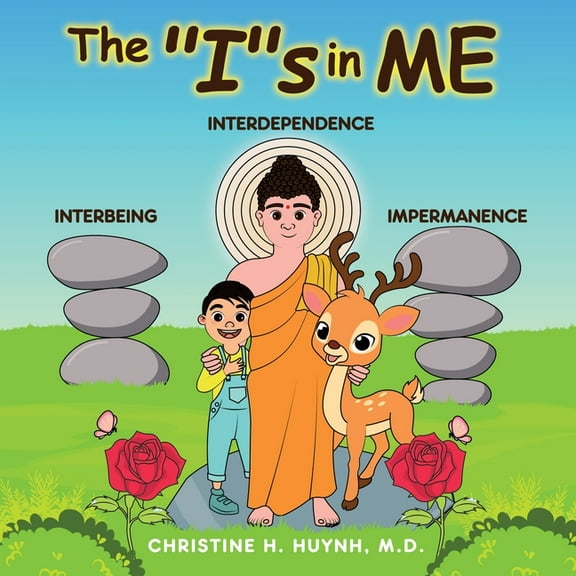Bringing the Buddha's Teachings Into Pra The "I"s in Me: A Children's Book On Humility, Gratitude, And Adaptability From Learning Interbeing, Interdependence, Im, Book 4, (Paperback)