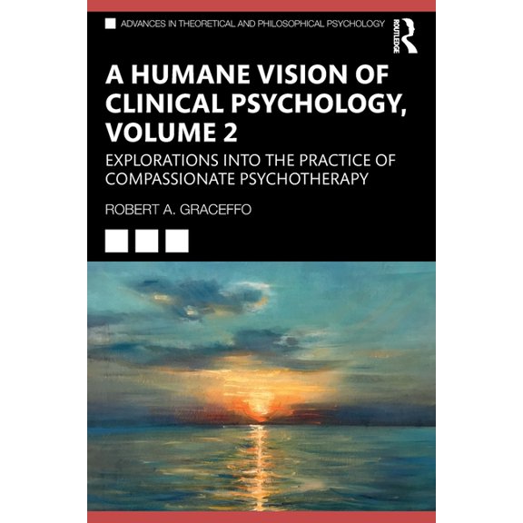 Advances in Theoretical and Philosophica A Humane Vision of Clinical Psychology, Volume 2: Explorations Into the Practice of Compassionate Psychotherapy, (Paperback)