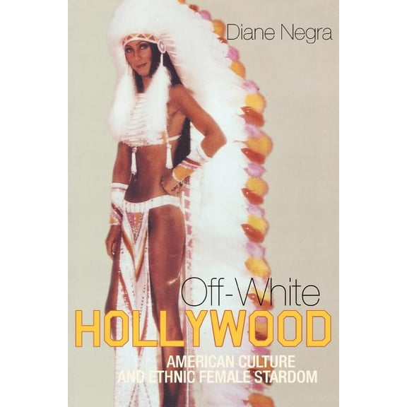 Off-White Hollywood: American Culture and Ethnic Female Stardom, (Paperback)