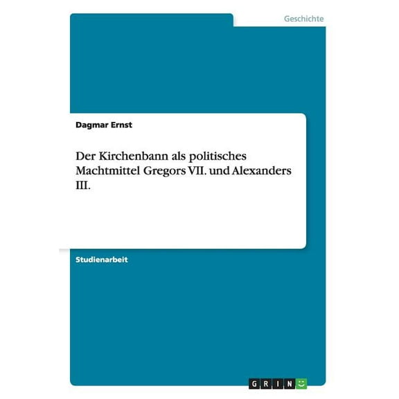 Der Kirchenbann als politisches Machtmittel Gregors VII. und Alexanders III. (Paperback)