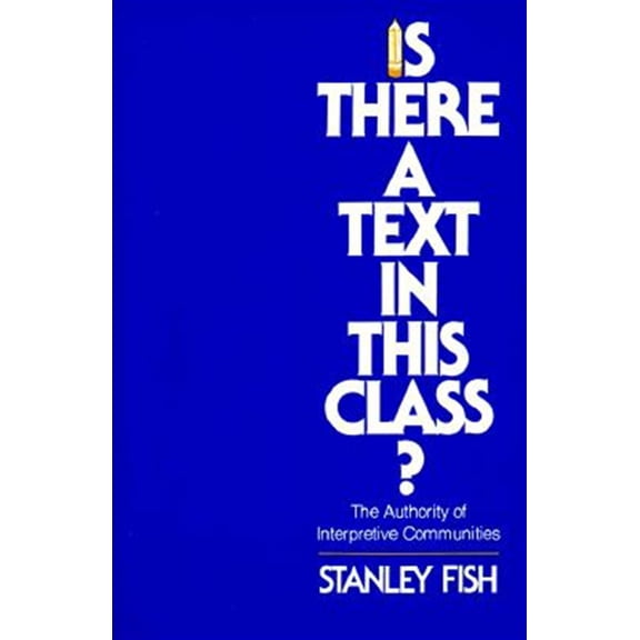 Pre-Owned Is There a Text in This Class?: The Authority of Interpretive Communities (Paperback) 0674467264 9780674467262