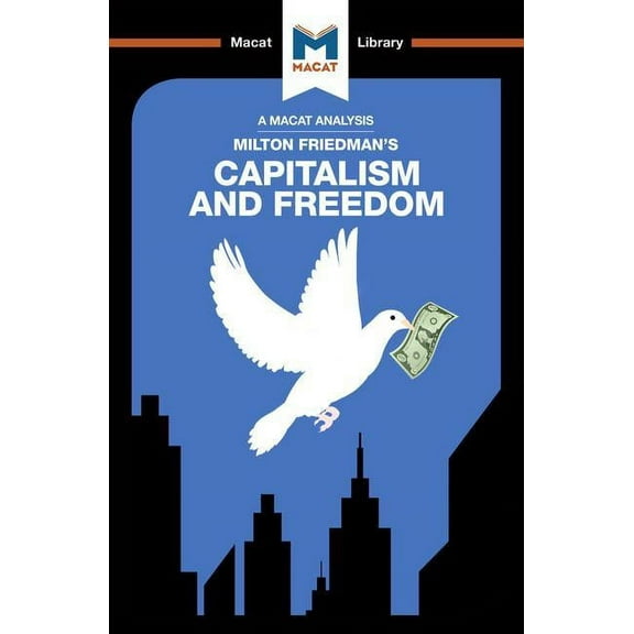Macat Library An Analysis of Milton Friedman's Capitalism and Freedom, (Paperback)