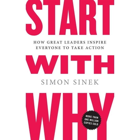 Start with Why: How Great Leaders Inspire Everyone to Take Action (Hardcover)